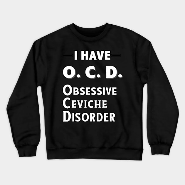 I Have OCD Obsessive Ceviche Disorder Seafood Lover TShirt Crewneck Sweatshirt by bbreidenbach